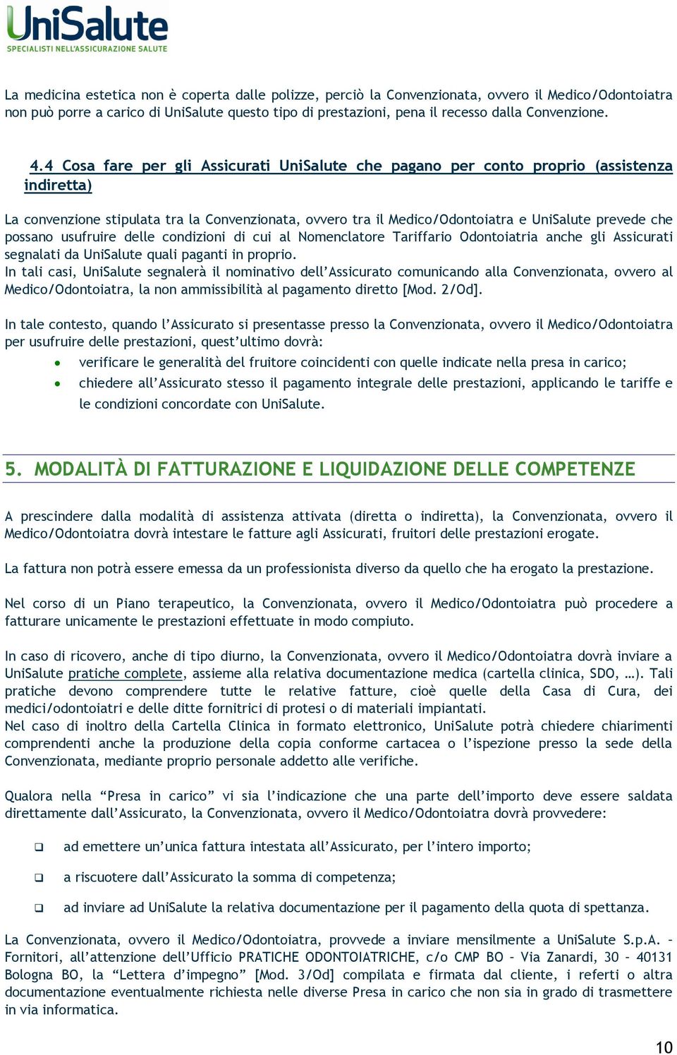 delle cndizini di cui al Nmenclatre Tariffari Odntiatria anche gli Assicurati segnalati da UniSalute quali paganti in prpri.