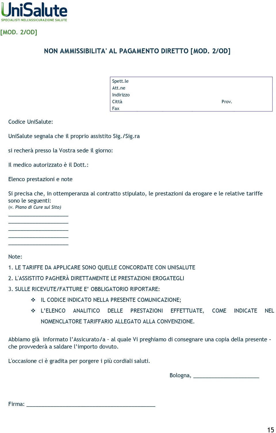 : Elenc prestazini e nte Si precisa che, in ttemperanza al cntratt stipulat, le prestazini da ergare e le relative tariffe sn le seguenti: (v. Pian di Cure sul Sit) Nte: 1.