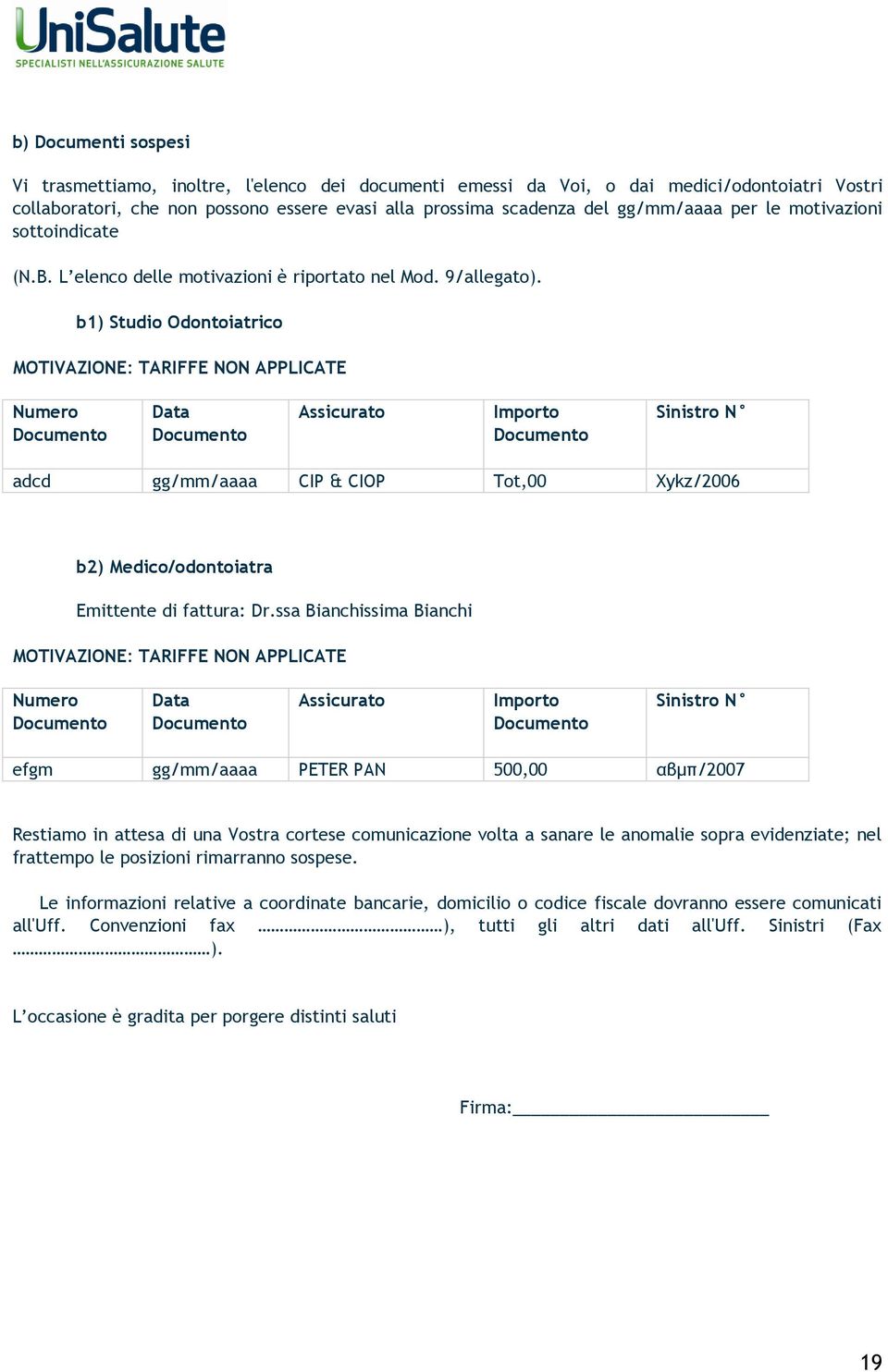 b1) Studi Odntiatric MOTIVAZIONE: TARIFFE NON APPLICATE Numer Dcument Data Dcument Assicurat Imprt Dcument Sinistr N adcd gg/mm/aaaa CIP & CIOP Tt,00 Xykz/2006 b2) Medic/dntiatra Emittente di