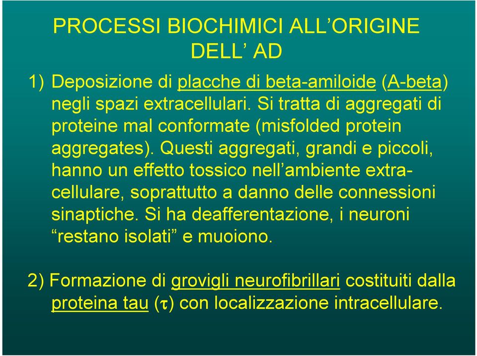 Questi aggregati, grandi e piccoli, hanno un effetto tossico nell ambiente extracellulare, soprattutto a danno delle connessioni