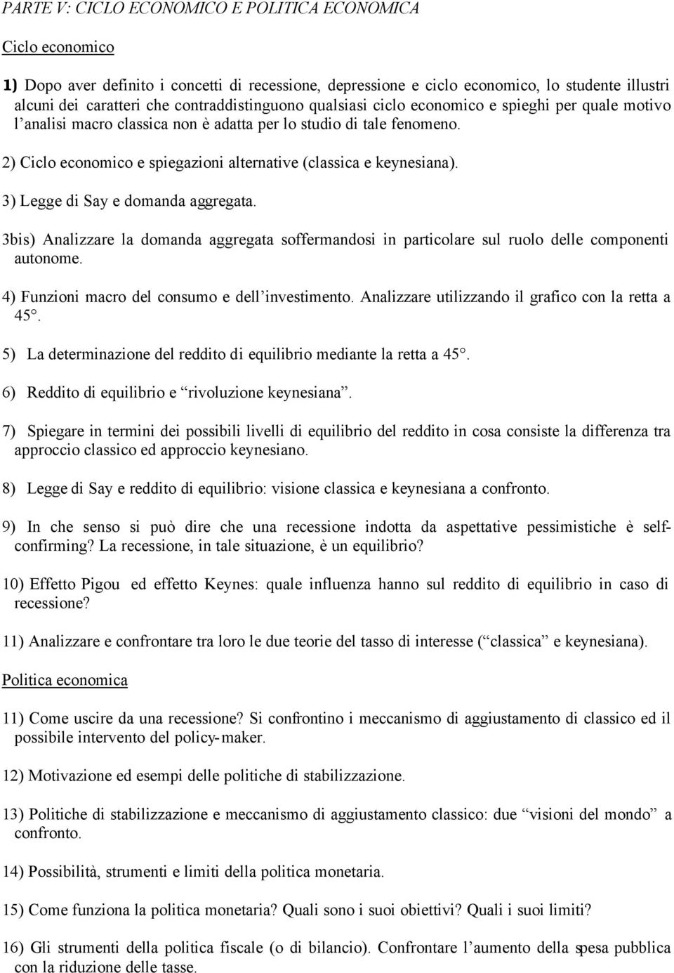 2) Ciclo economico e spiegazioni alternative (classica e keynesiana). 3) Legge di Say e domanda aggregata.