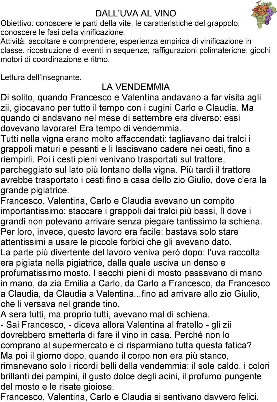 Lettura dell insegnante. LA VENDEMMIA Di solito, quando Francesco e Valentina andavano a far visita agli zii, giocavano per tutto il tempo con i cugini Carlo e Claudia.