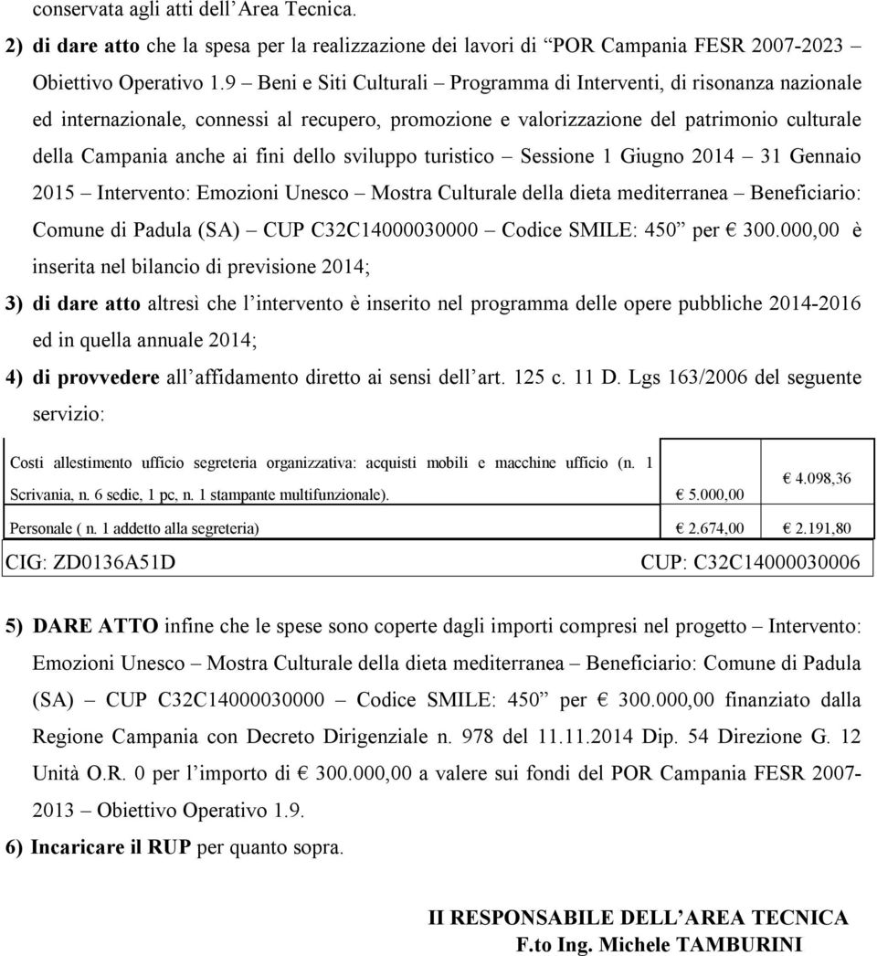 dello sviluppo turistico Sessione 1 Giugno 2014 31 Gennaio 2015 Intervento: Emozioni Unesco Mostra Culturale della dieta mediterranea Beneficiario: Comune di Padula (SA) CUP C32C14000030000 Codice