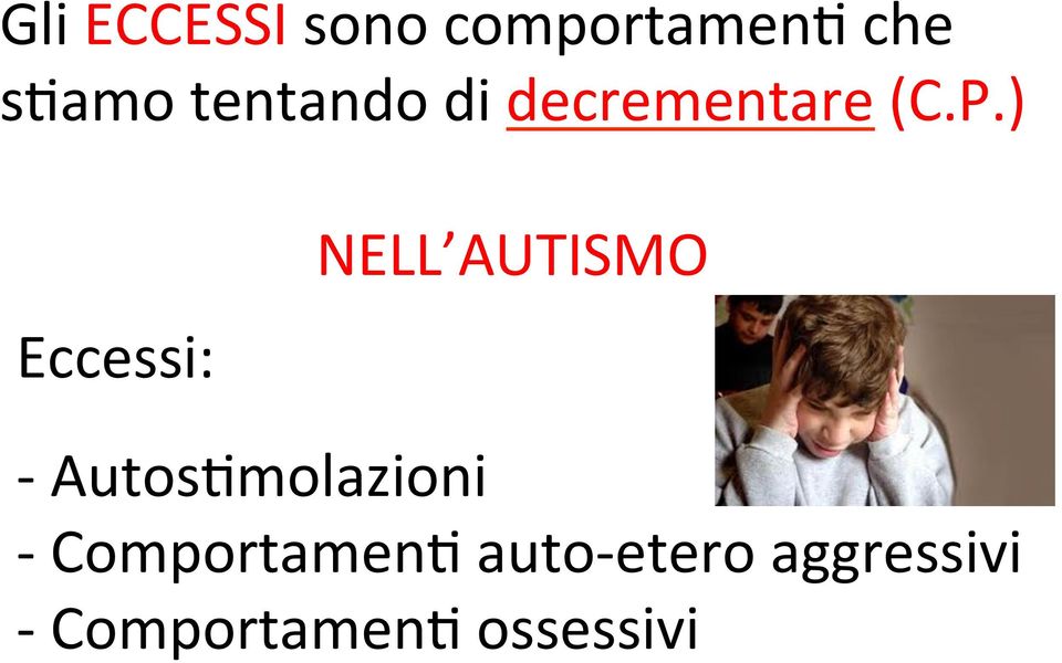 ) NELL AUTISMO Eccessi: - AutosMmolazioni -