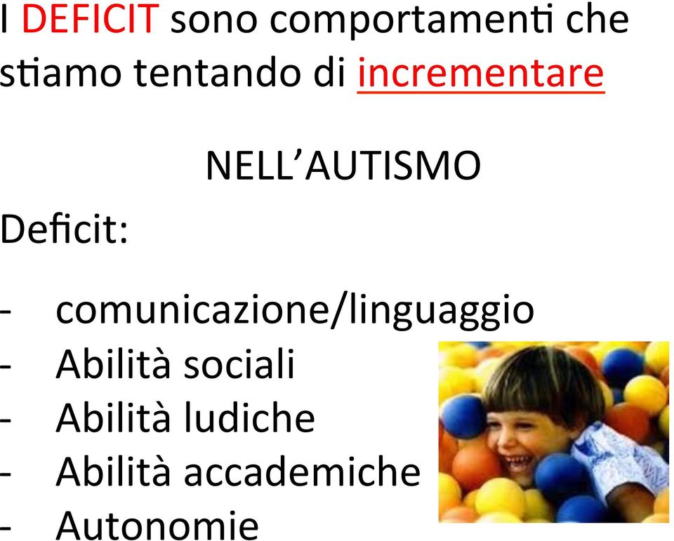 Deficit: - - - - - comunicazione/linguaggio