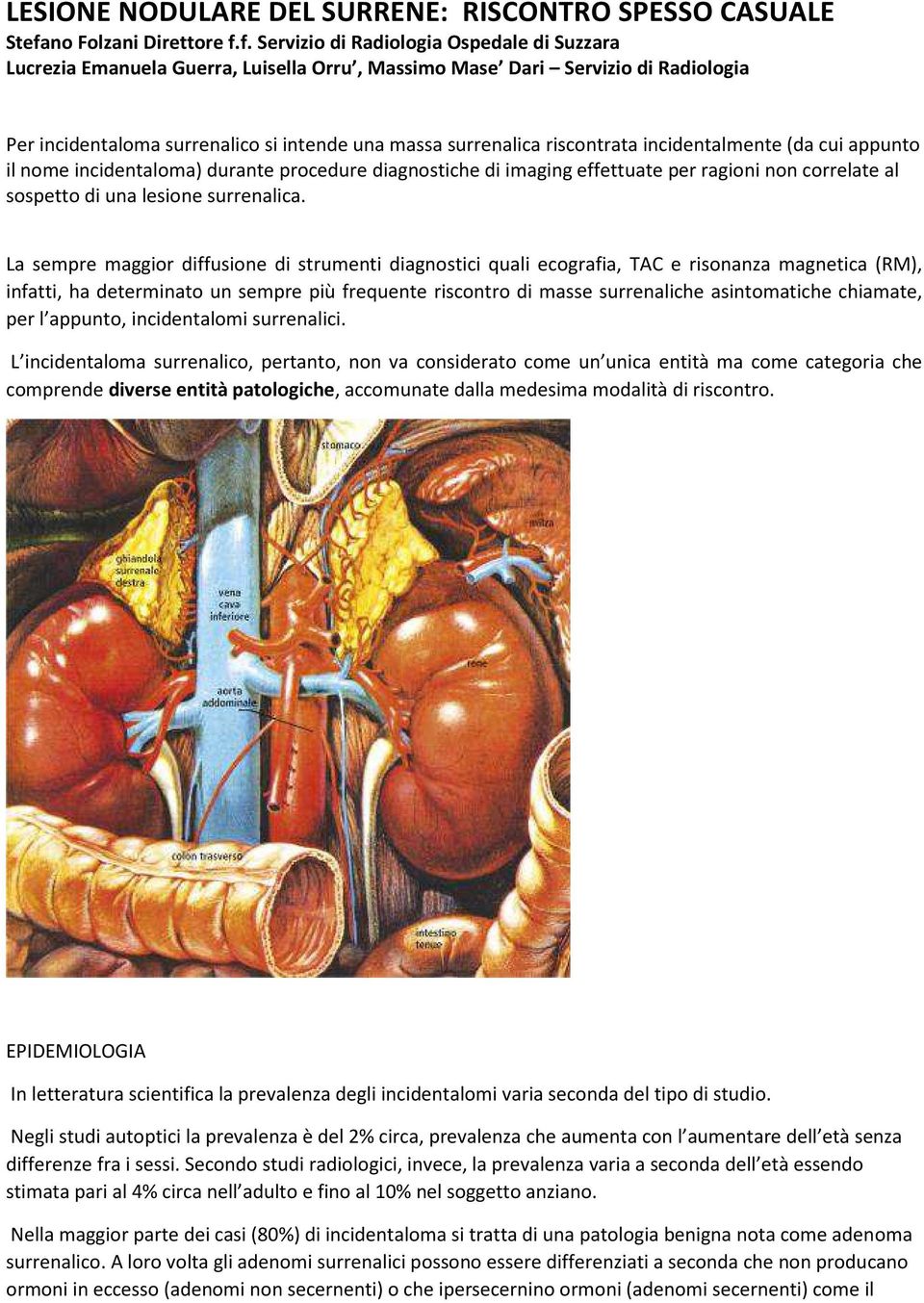 f. Servizio di Radiologia Ospedale di Suzzara Lucrezia Emanuela Guerra, Luisella Orru, Massimo Mase Dari Servizio di Radiologia Per incidentaloma surrenalico si intende una massa surrenalica