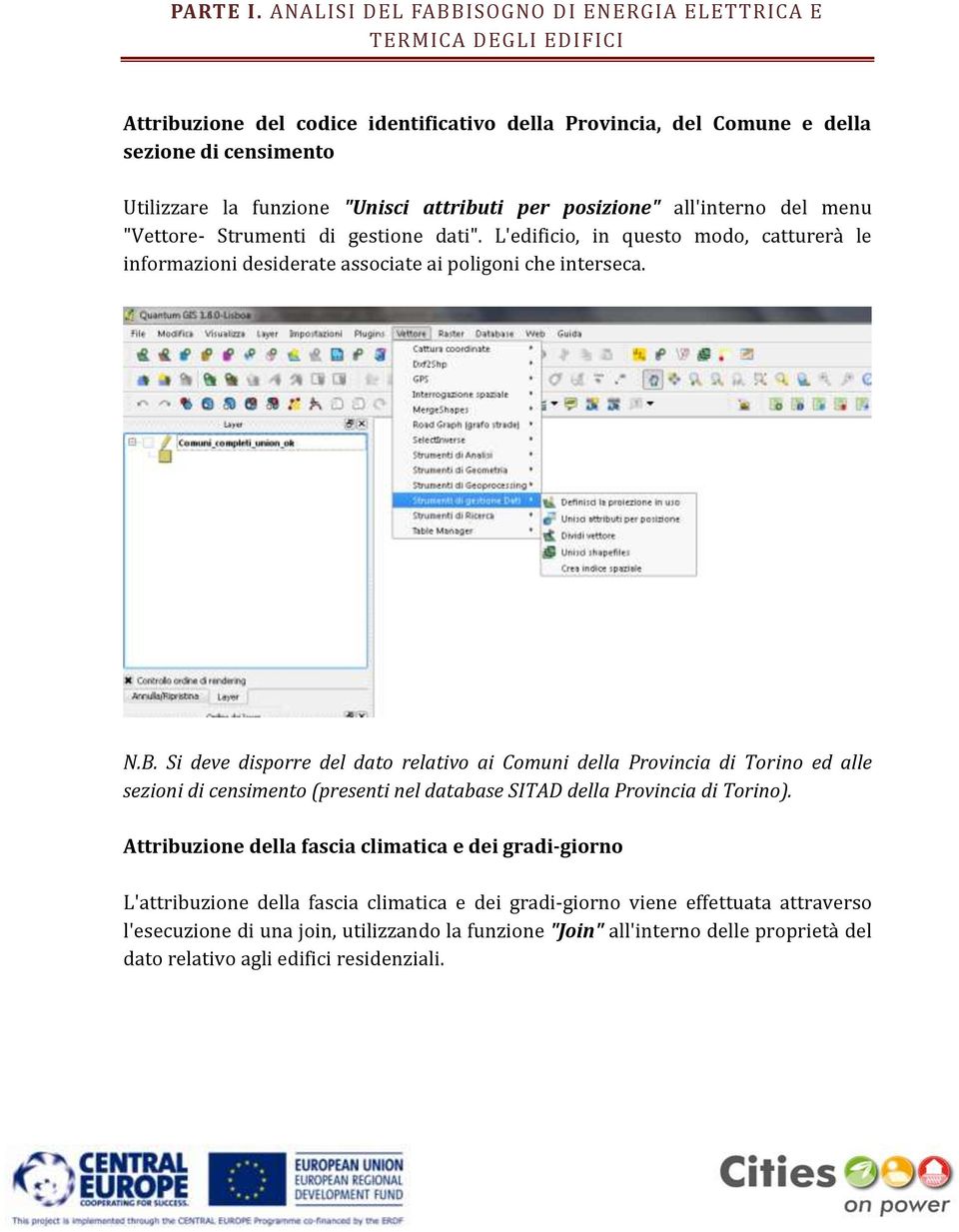 attributi per posizione" all'interno del menu "Vettore- Strumenti di gestione dati". L'edificio, in questo modo, catturerà le informazioni desiderate associate ai poligoni che interseca. N.B.