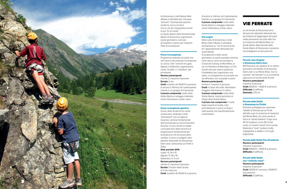 Le Guide Alpine della Società Guide Alpine di Gressoney organizzano uscite giornaliere, corsi per principianti e lezioni per imparare l Arte di arrampicare.