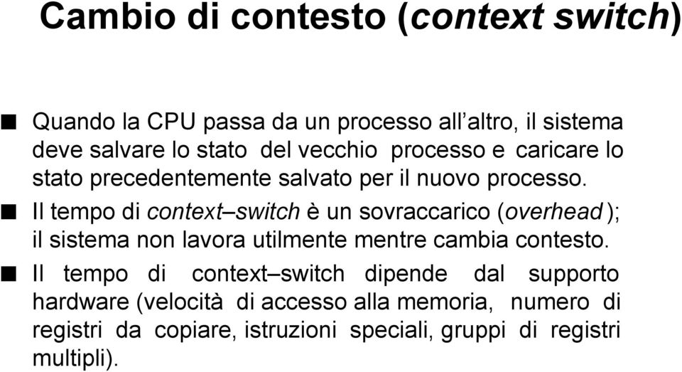Il tempo di context switch è un sovraccarico (overhead ); il sistema non lavora utilmente mentre cambia contesto.