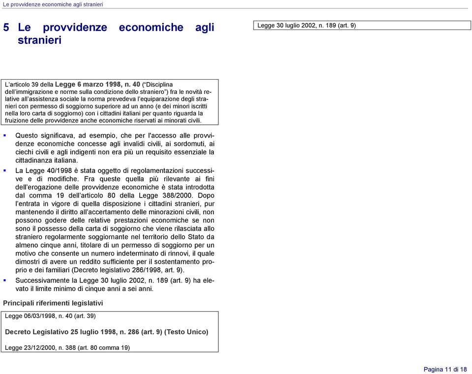 superiore ad un anno (e dei minori iscritti nella loro carta di soggiorno) con i cittadini italiani per quanto riguarda la fruizione delle provvidenze anche economiche riservati ai minorati civili.