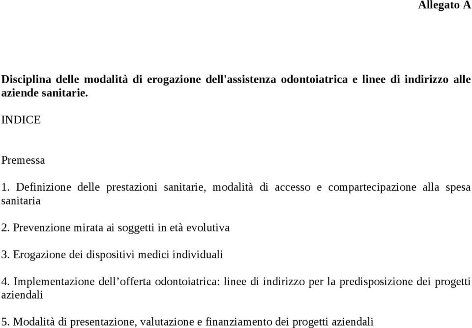 Prevenzione mirata ai soggetti in età evolutiva 3. Erogazione dei dispositivi medici individuali 4.