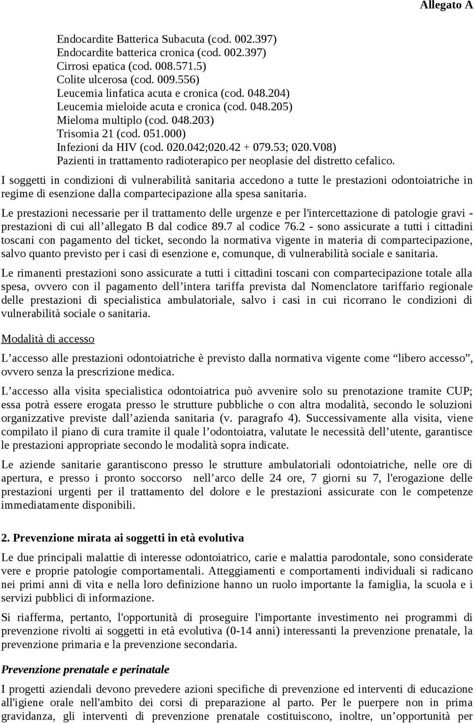 V08) Pazienti in trattamento radioterapico per neoplasie del distretto cefalico.