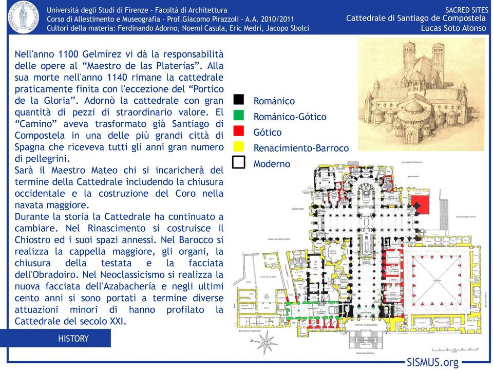 El Camino aveva trasformato già Santiago di Compostela in una delle più grandi città di Spagna che riceveva tutti gli anni gran numero di pellegrini.