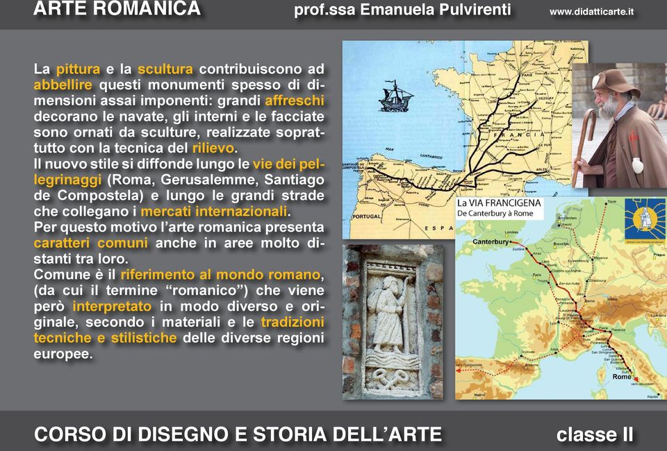 Il nuovo stile si diffonde lungo le vie dei pellegrinaggi (Roma, Gerusalemme, Santiago de Compostela) e lungo le grandi strade che collegano i mercati internazionali.