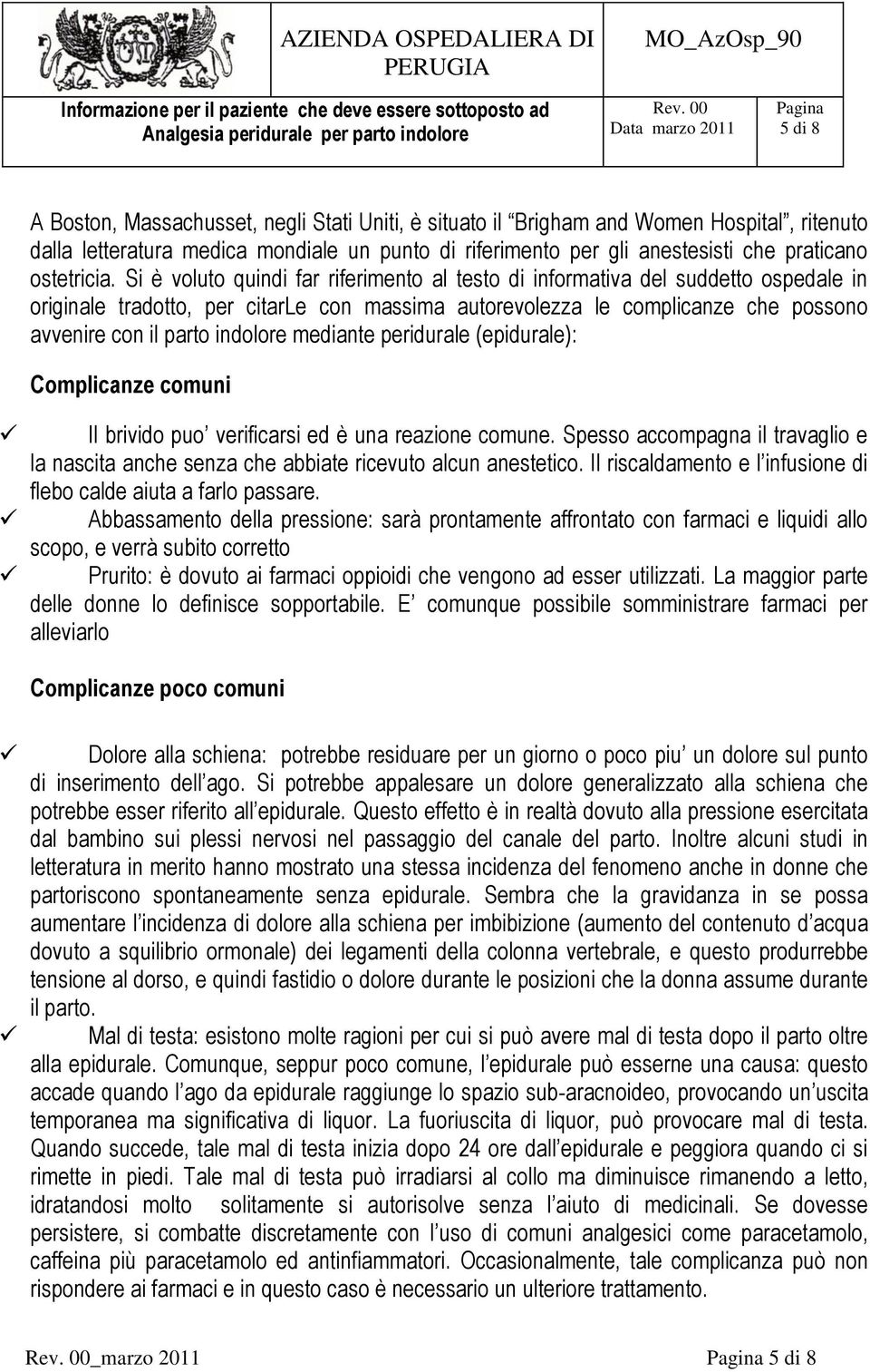 Si è voluto quindi far riferimento al testo di informativa del suddetto ospedale in originale tradotto, per citarle con massima autorevolezza le complicanze che possono avvenire con il parto indolore