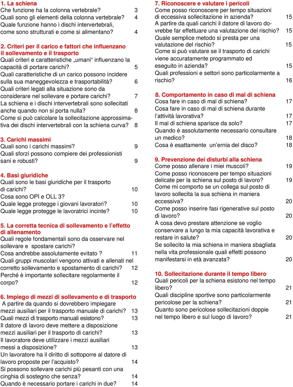 5 Quali caratteristiche di un carico possono incidere sulla sua maneggevolezza e trasportabilità? 6 Quali criteri legati alla situazione sono da considerare nel sollevare e portare carichi?