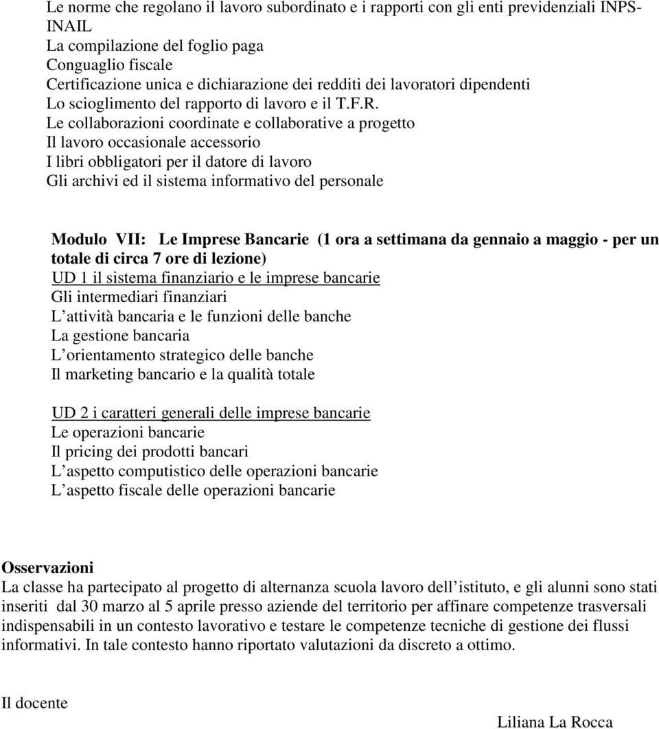 Le collaborazioni coordinate e collaborative a progetto Il lavoro occasionale accessorio I libri obbligatori per il datore di lavoro Gli archivi ed il sistema informativo del personale Modulo VII: Le