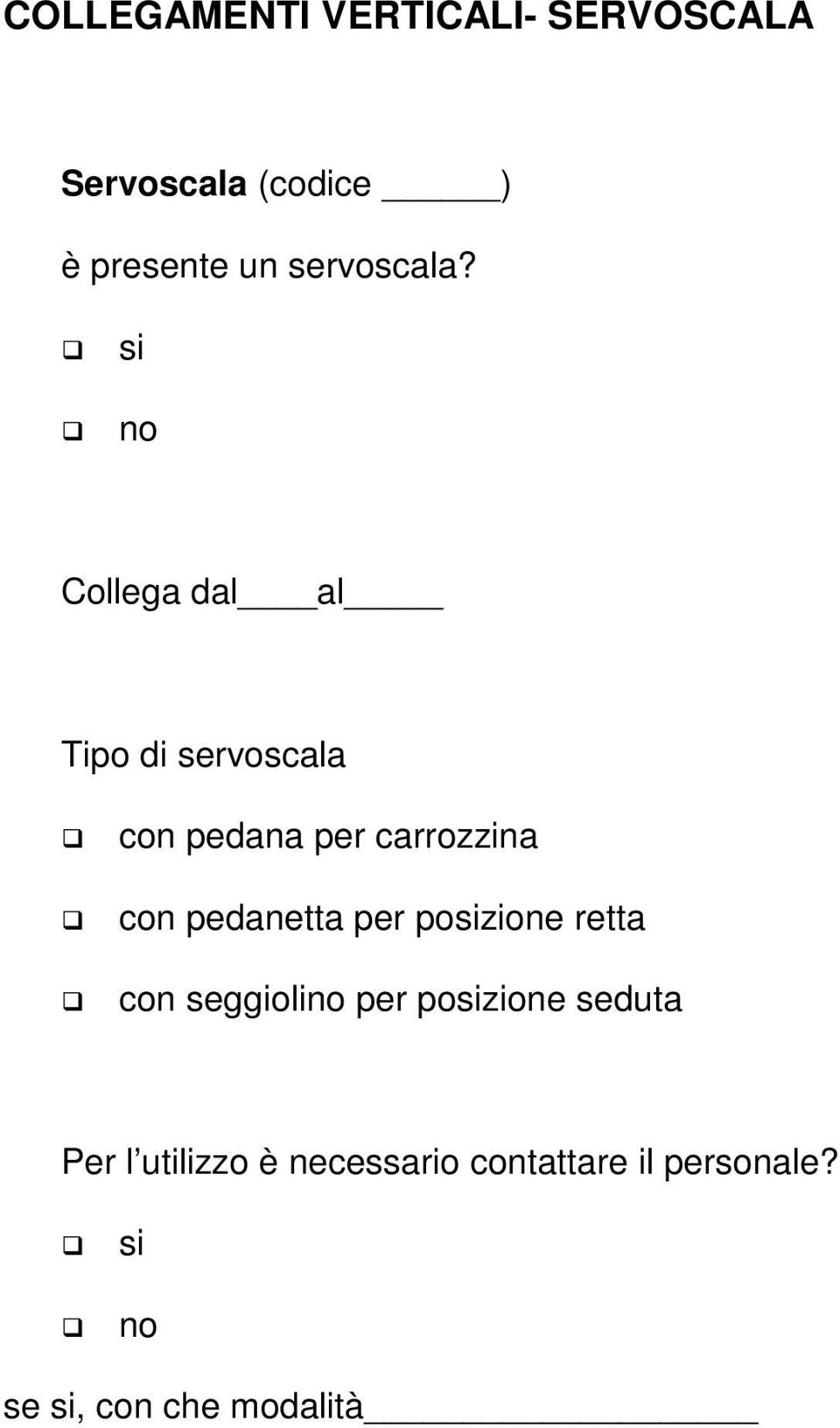 si Collega dal al Tipo di servoscala con pedana per carrozzina con