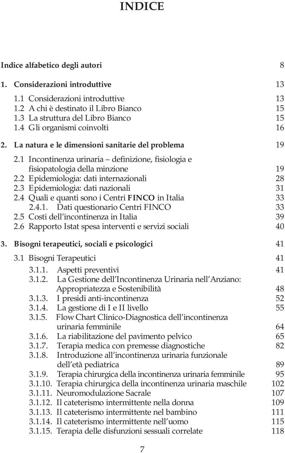 2 Epidemiologia: dati internazionali 28 2.3 Epidemiologia: dati nazionali 31 2.4 Quali e quanti sono i Centri FINCO in Italia 33 2.4.1. Dati questionario Centri FINCO 33 2.
