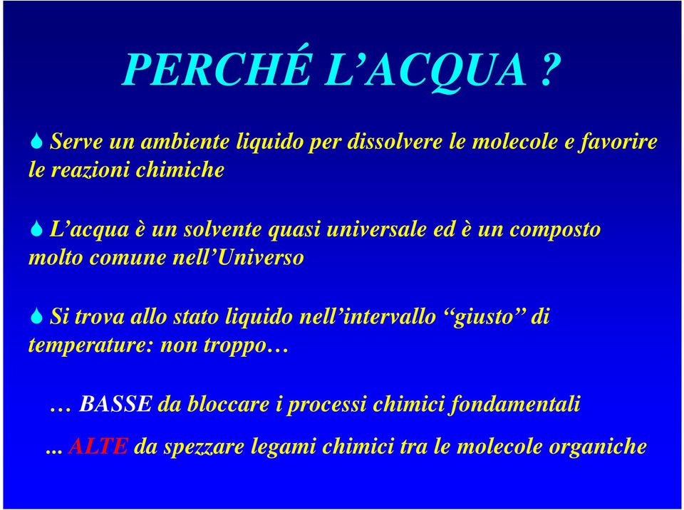 è un solvente quasi universale ed è un composto molto comune nell Universo Si trova allo