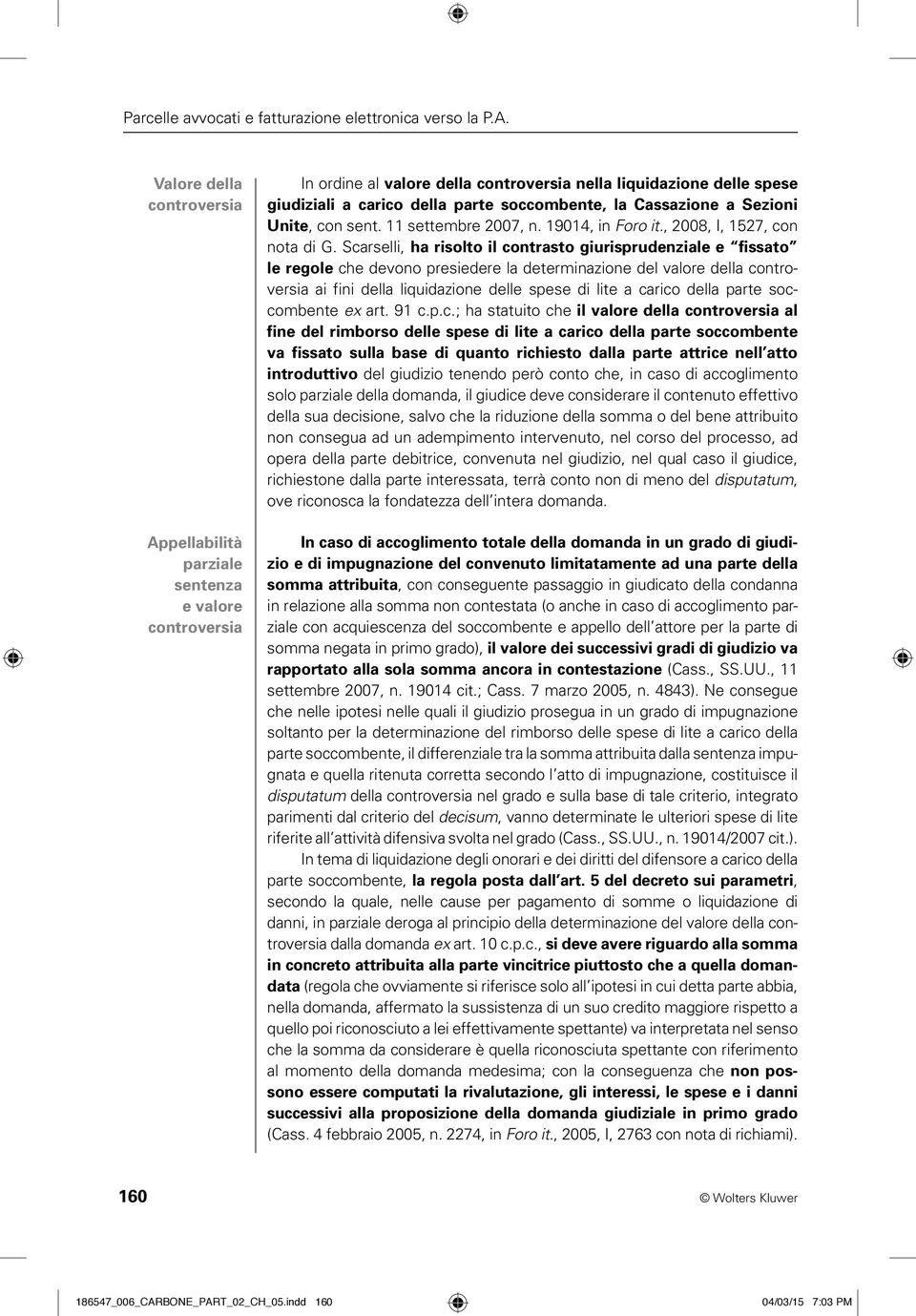 Cassazione a Sezioni Unite, con sent. 11 settembre 2007, n. 19014, in Foro it., 2008, I, 1527, con nota di G.