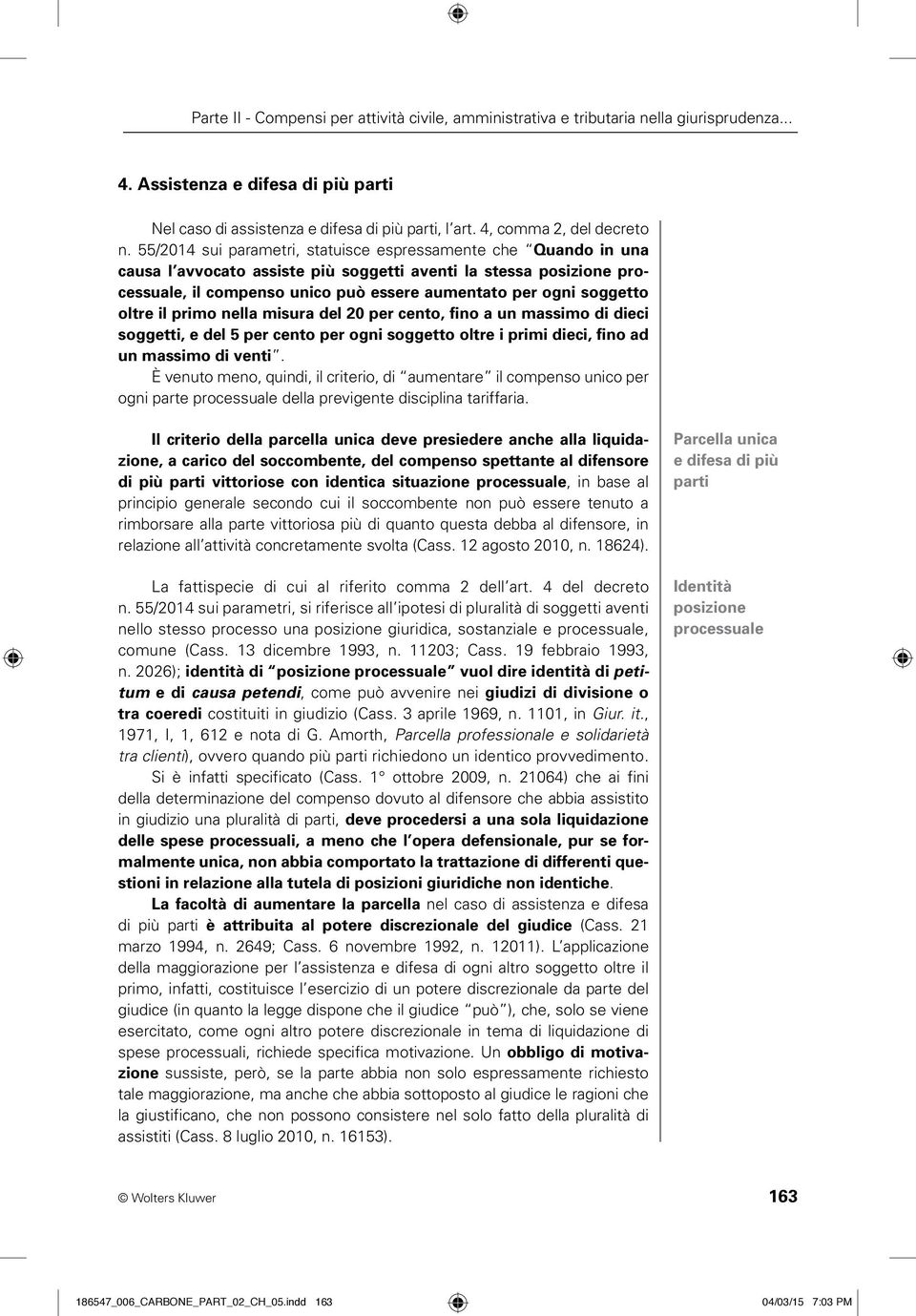 oltre il primo nella misura del 20 per cento, fino a un massimo di dieci soggetti, e del 5 per cento per ogni soggetto oltre i primi dieci, fino ad un massimo di venti.