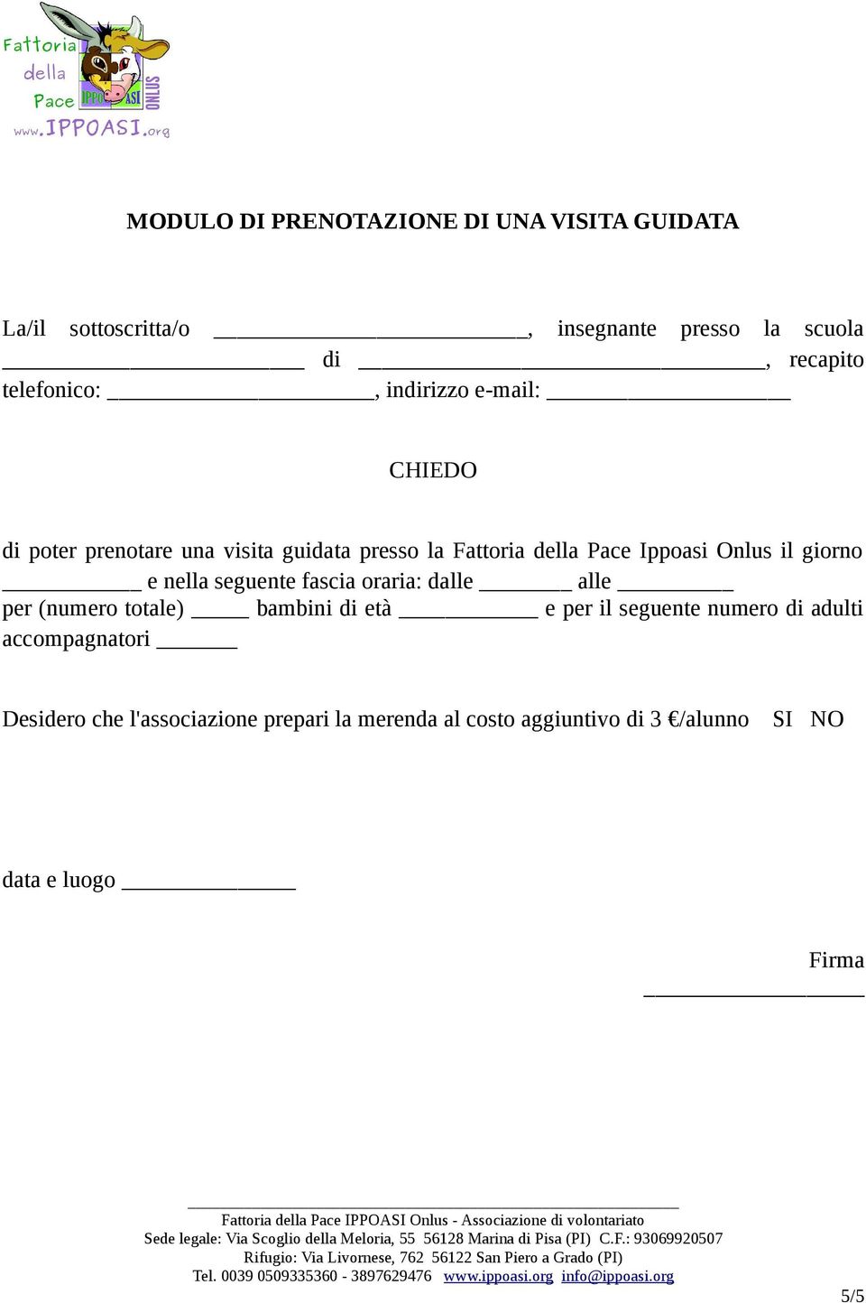 Onlus il giorno e nella seguente fascia oraria: dalle alle per (numero totale) bambini di età e per il seguente numero