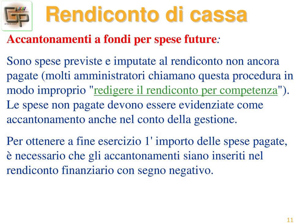 Le spese non pagate devono essere evidenziate come accantonamento anche nel conto della gestione.