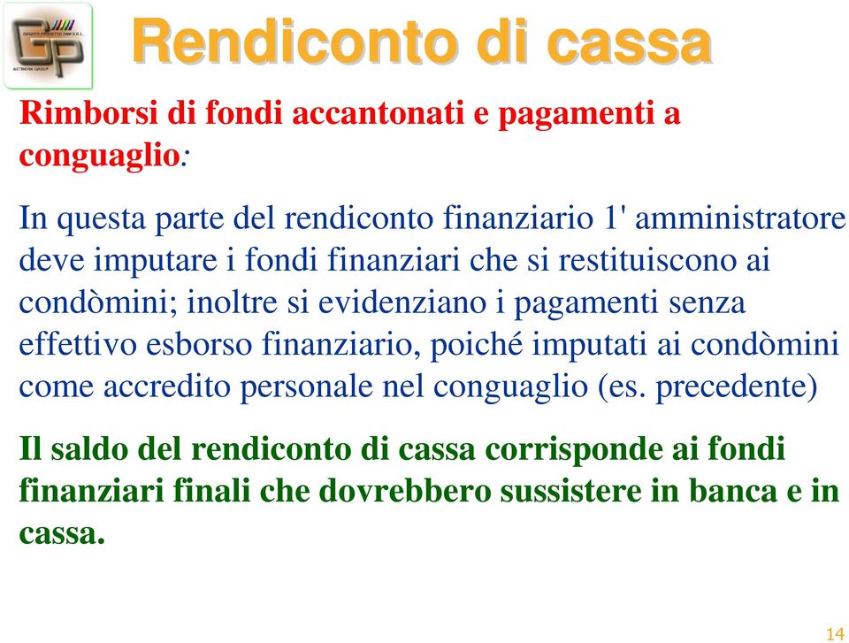 senza effettivo esborso finanziario, poiché imputati ai condòmini come accredito personale nel conguaglio (es.