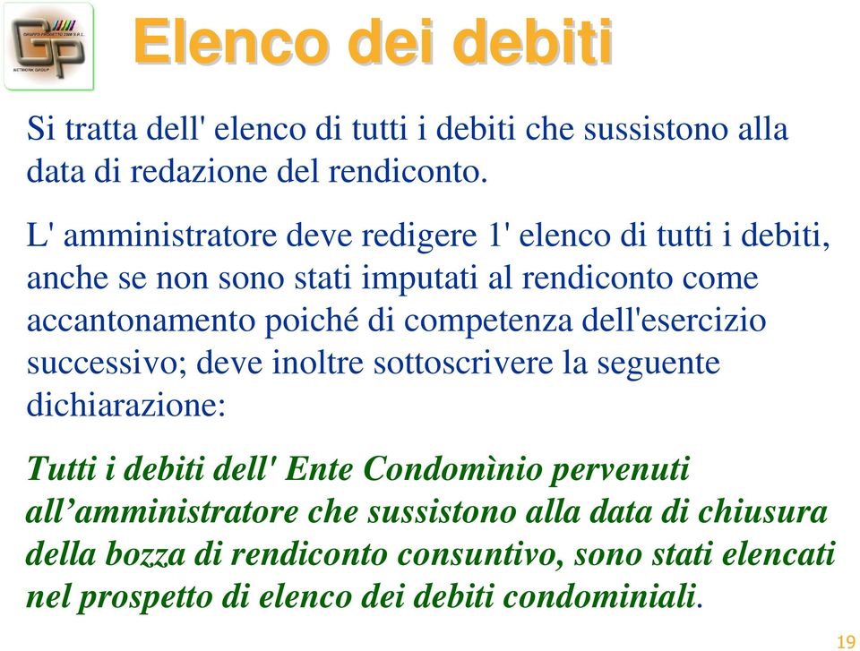 competenza dell'esercizio successivo; deve inoltre sottoscrivere la seguente dichiarazione: Tutti i debiti dell' Ente Condomìnio pervenuti