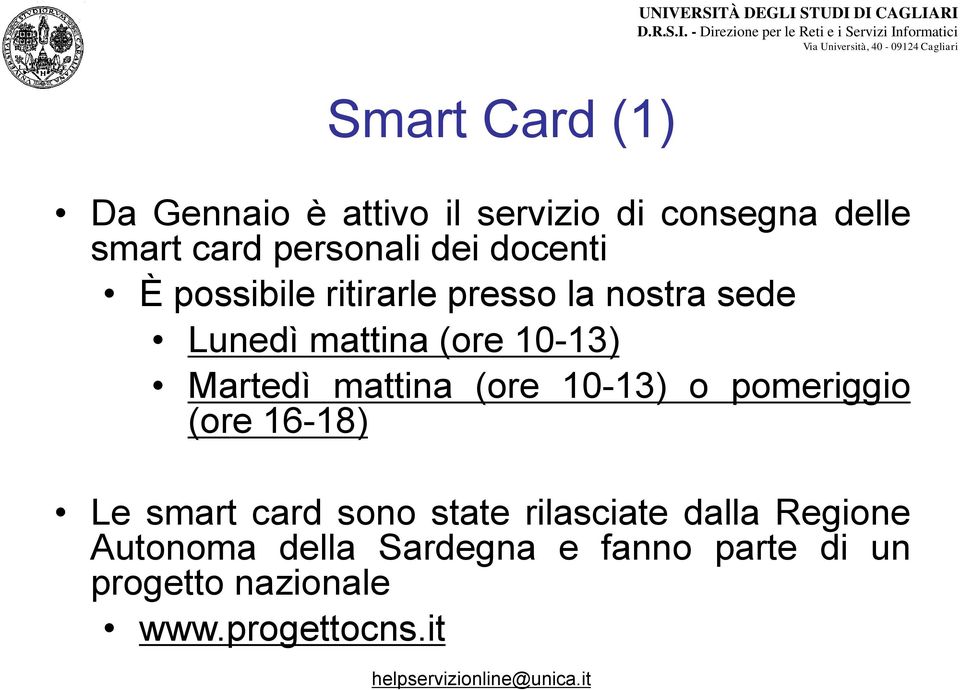 Martedì mattina (ore 10-13) o pomeriggio (ore 16-18) Le smart card sono state rilasciate