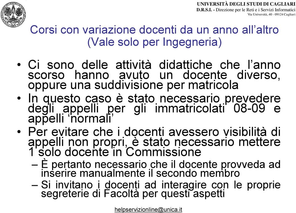 Per evitare che i docenti avessero visibilità di appelli non propri, è stato necessario mettere 1 solo docente in Commissione È pertanto necessario che