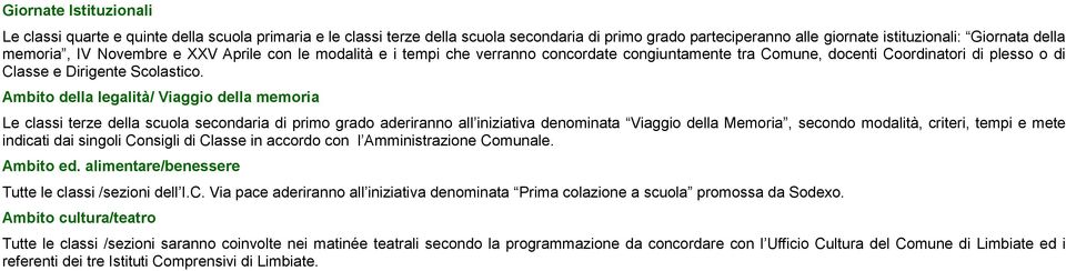 Ambito della legalità/ Viaggio della memoria Le classi terze della scuola secondaria di primo grado aderiranno all iniziativa denominata Viaggio della Memoria, secondo modalità, criteri, tempi e mete