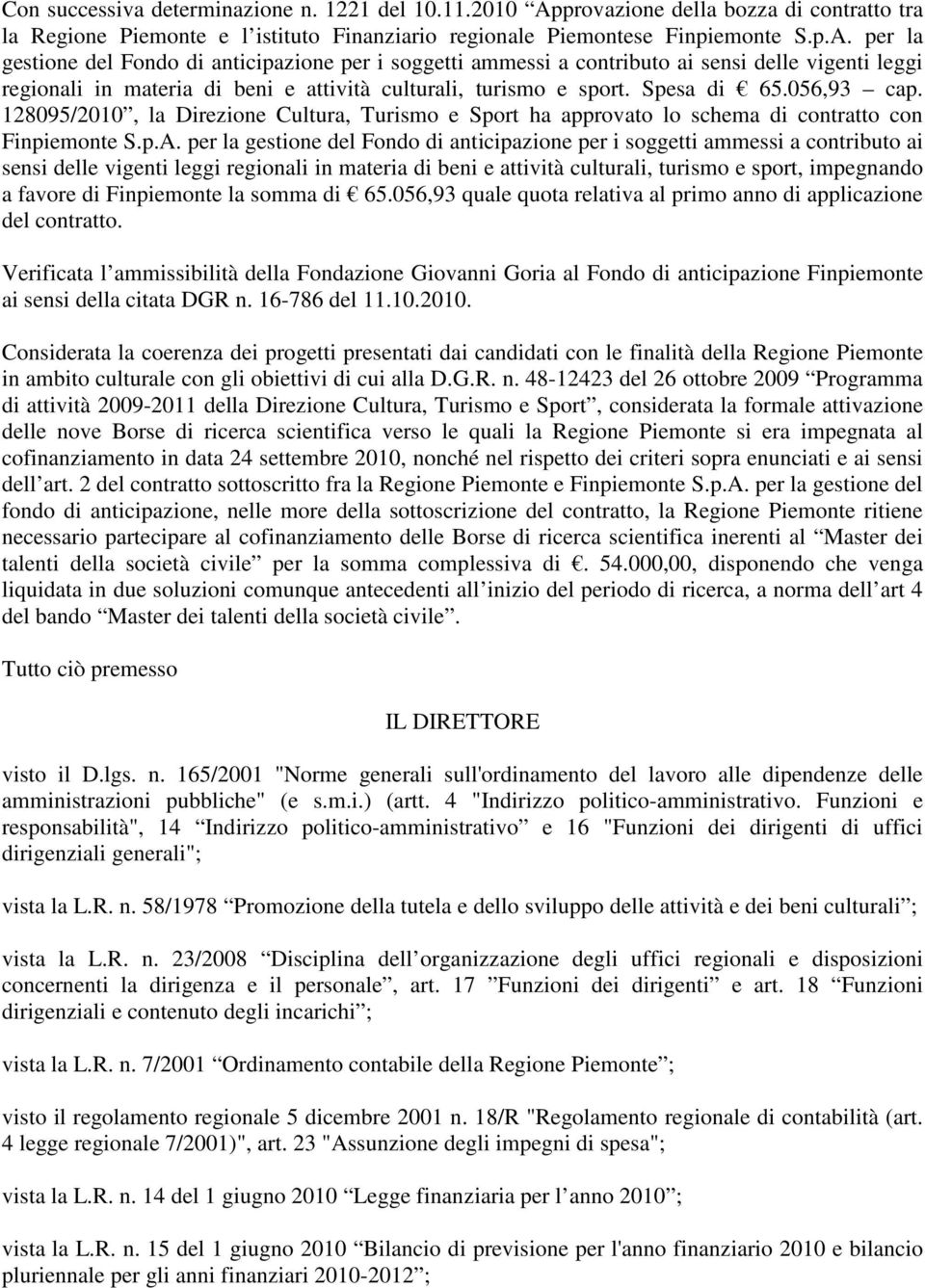 per la gestione del Fondo di anticipazione per i soggetti ammessi a contributo ai sensi delle vigenti leggi regionali in materia di beni e attività culturali, turismo e sport. Spesa di 65.056,93 cap.