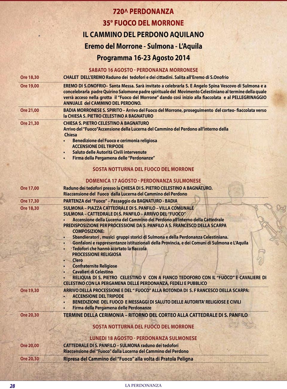 E Angelo Spina Vescovo di Sulmona e a concelebrarla padre Quirino Salomone padre spirituale del Movimento Celestiniano al termine della quale verrà acceso nella grotta il Fuoco del Morrone dando così