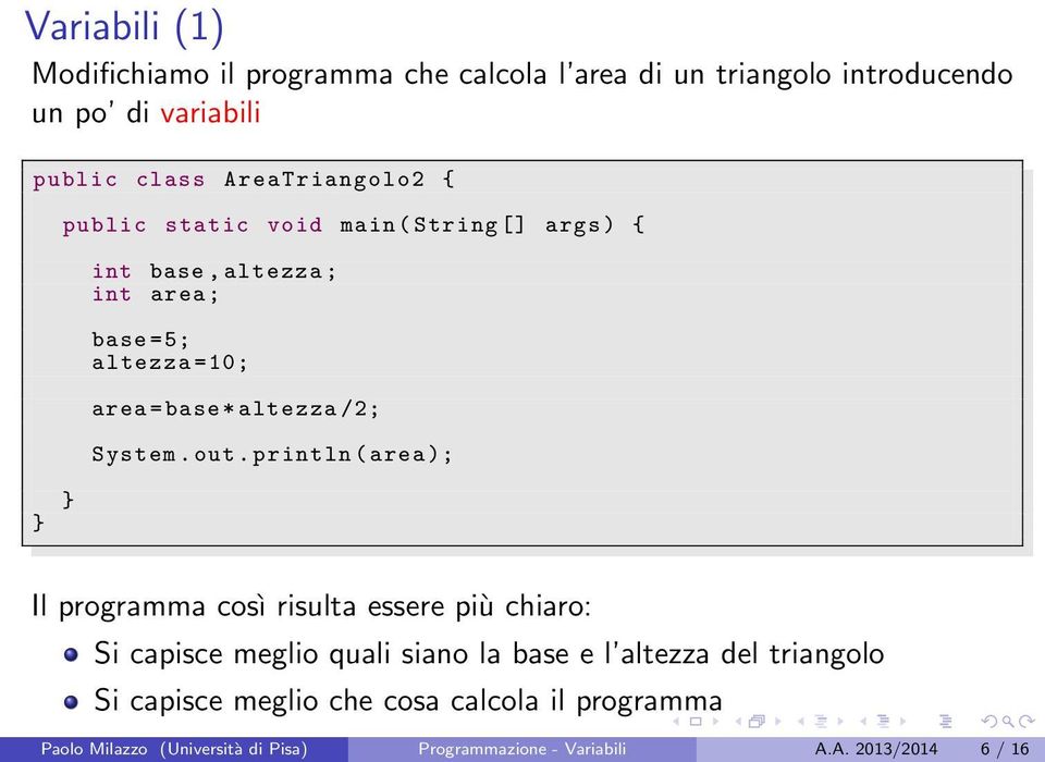 altezza /2; System. out.