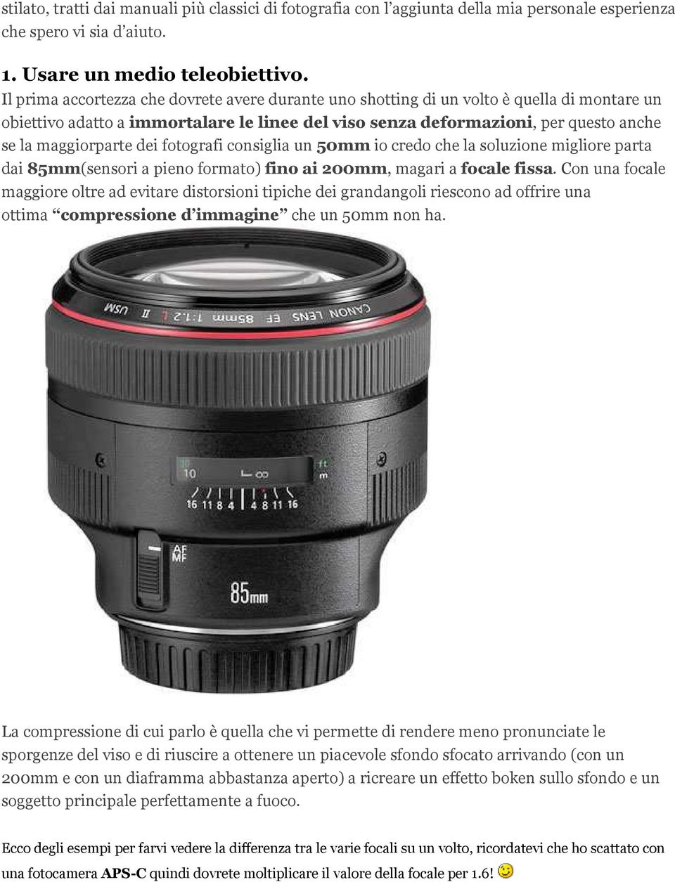 dei fotografi consiglia un 50mm io credo che la soluzione migliore parta dai 85mm(sensori a pieno formato) fino ai 200mm, magari a focale fissa.