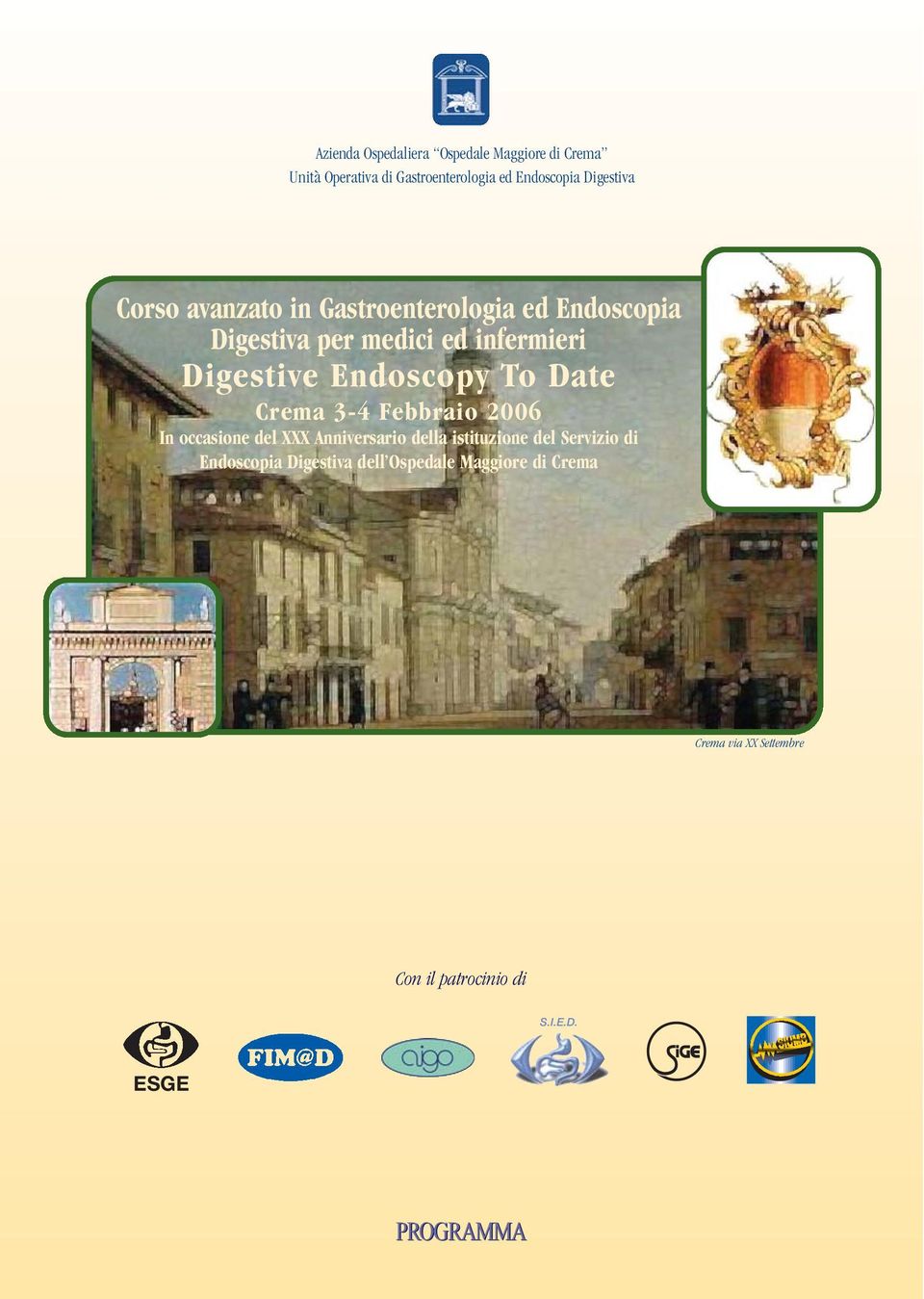 Date Crema 3-4 Febbraio 2006 In occasione del XXX Anniversario della istituzione del Servizio di Endoscopia