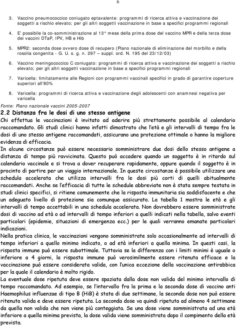 MPR2: seconda dose ovvero dose di recupero (Piano nazionale di eliminazione del morbillo e della rosolia congenita - G. U. s. g. n. 297 suppl. ord. N. 195 del 23/12/03) 6.