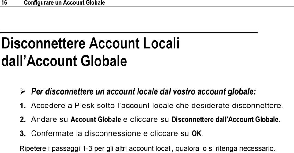 Accedere a Plesk sotto l account locale che desiderate disconnettere. 2.