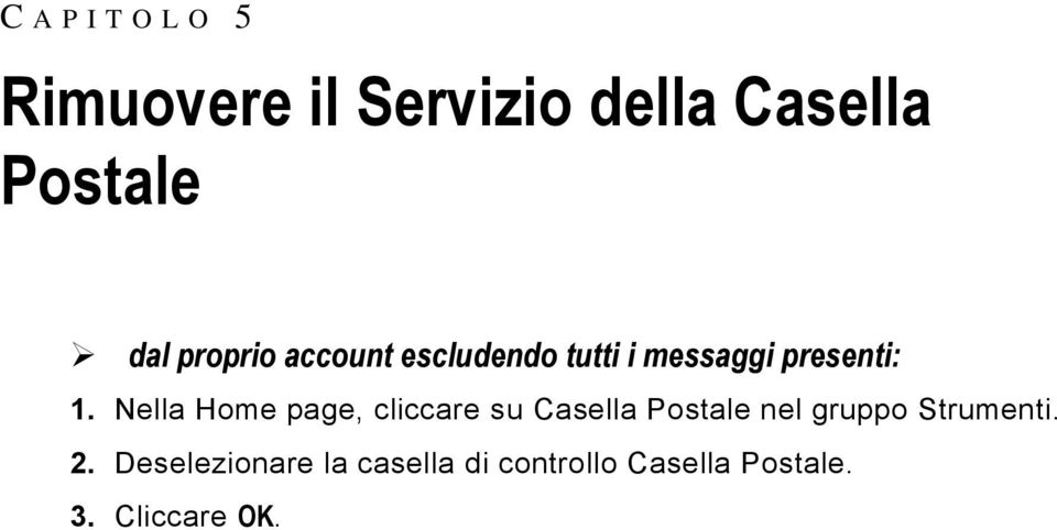 Nella Home page, cliccare su Casella Postale nel gruppo Strumenti.