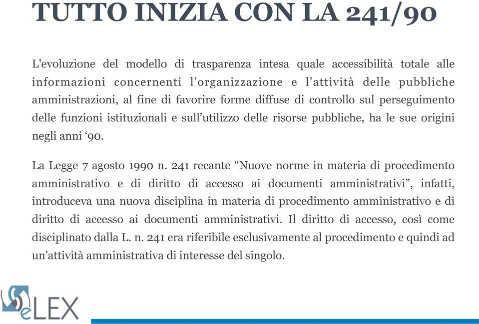 241 recante Nuove norme in materia di procedimento amministrativo e di diritto di accesso ai documenti amministrativi, infatti, introduceva una nuova disciplina in materia di procedimento