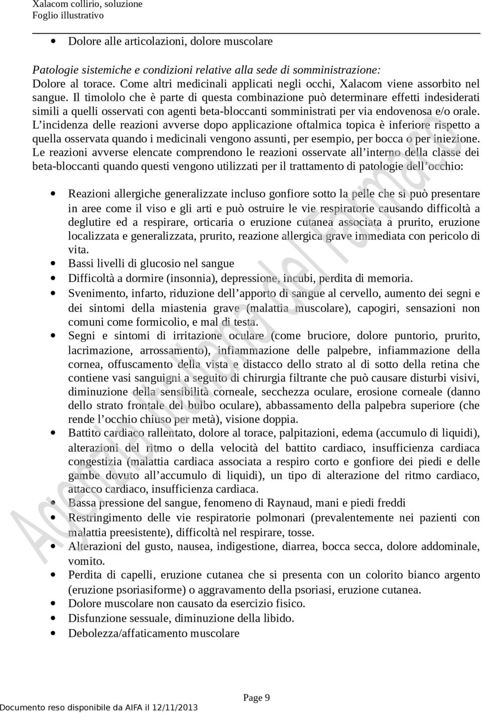 Il timololo che è parte di questa combinazione può determinare effetti indesiderati simili a quelli osservati con agenti beta-bloccanti somministrati per via endovenosa e/o orale.