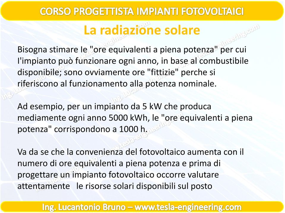 if i lf i ll i l Ad esempio, per un impianto da 5 kw che produca Ad esempio per un impianto da 5 kw che produca mediamente ogni anno 5000 kwh, le "ore equivalenti a piena p potenza"