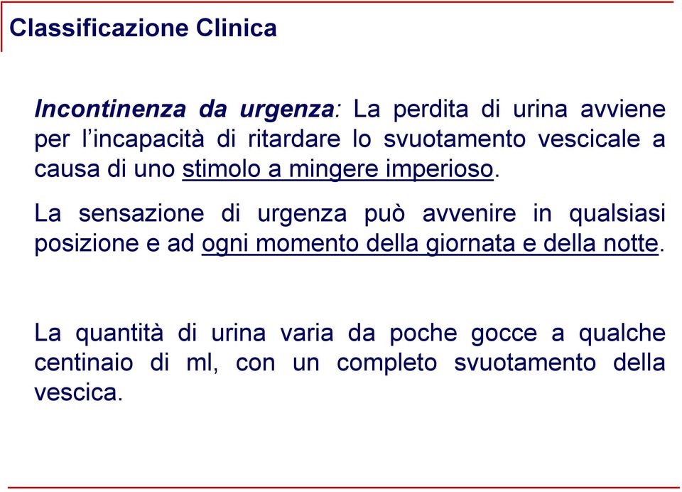 La sensazione di urgenza può avvenire in qualsiasi posizione e ad ogni momento della giornata e