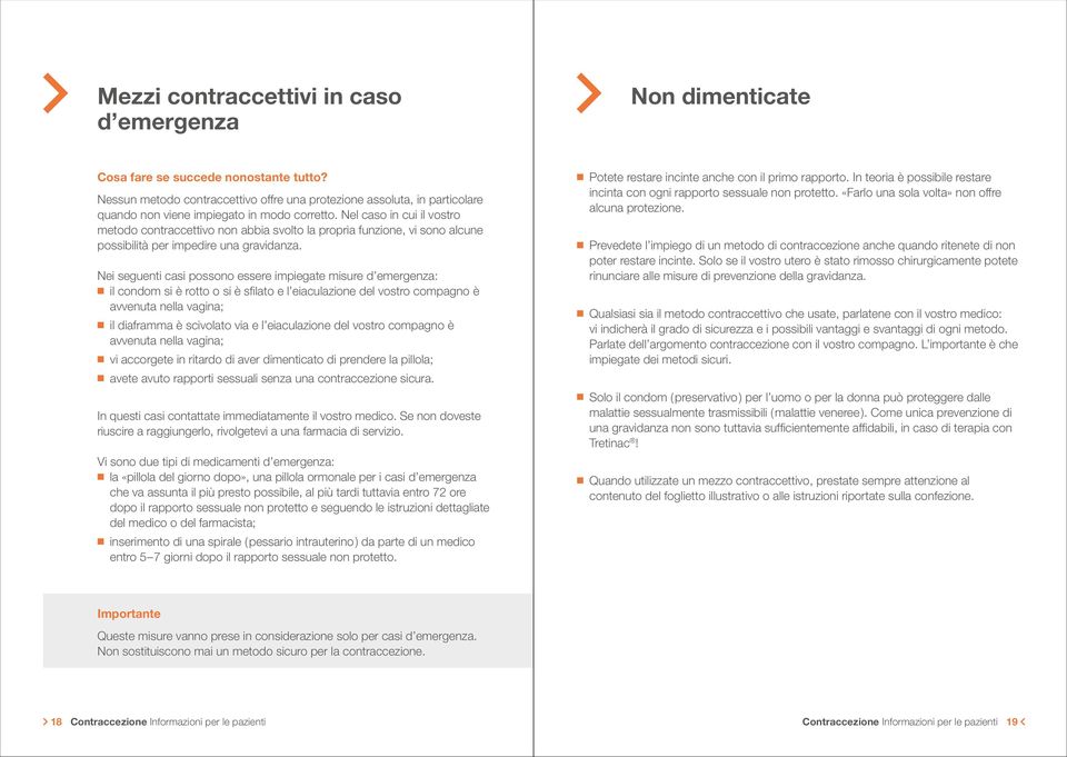 Nel caso in cui il vostro metodo contraccettivo non abbia svolto la propria funzione, vi sono alcune possibilità per impedire una gravidanza.