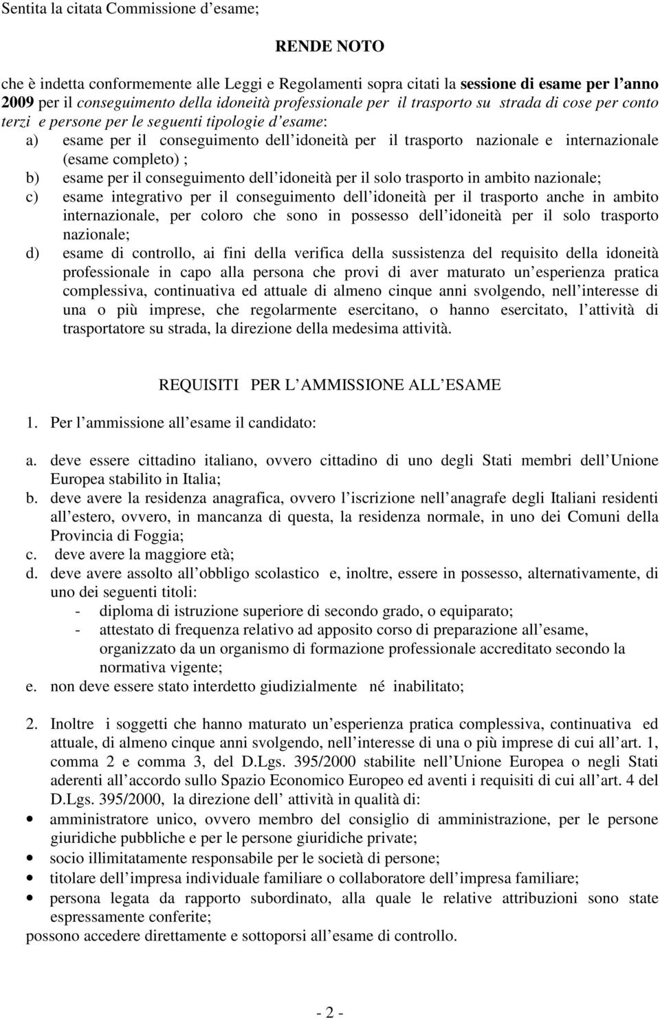 (esame completo) ; b) esame per il conseguimento dell idoneità per il solo trasporto in ambito nazionale; c) esame integrativo per il conseguimento dell idoneità per il trasporto anche in ambito