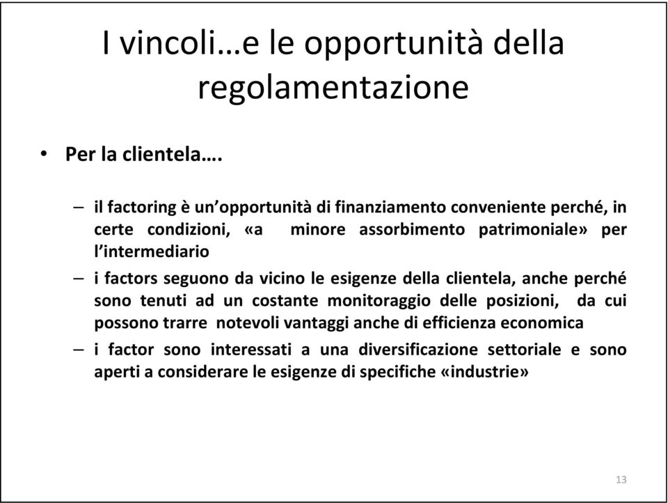 patrimoniale» per l intermediario i factors seguono da vicino le esigenze della clientela, anche perché sono tenuti ad un