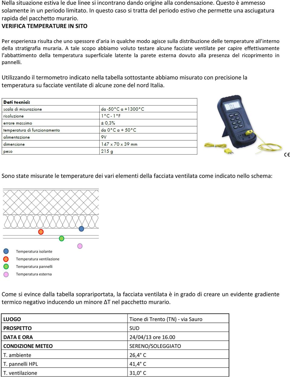 VERIFICA TEMPERATURE IN SITO Per esperienza risulta che uno spessore d aria in qualche modo agisce sulla distribuzione delle temperature all interno della stratigrafia muraria.