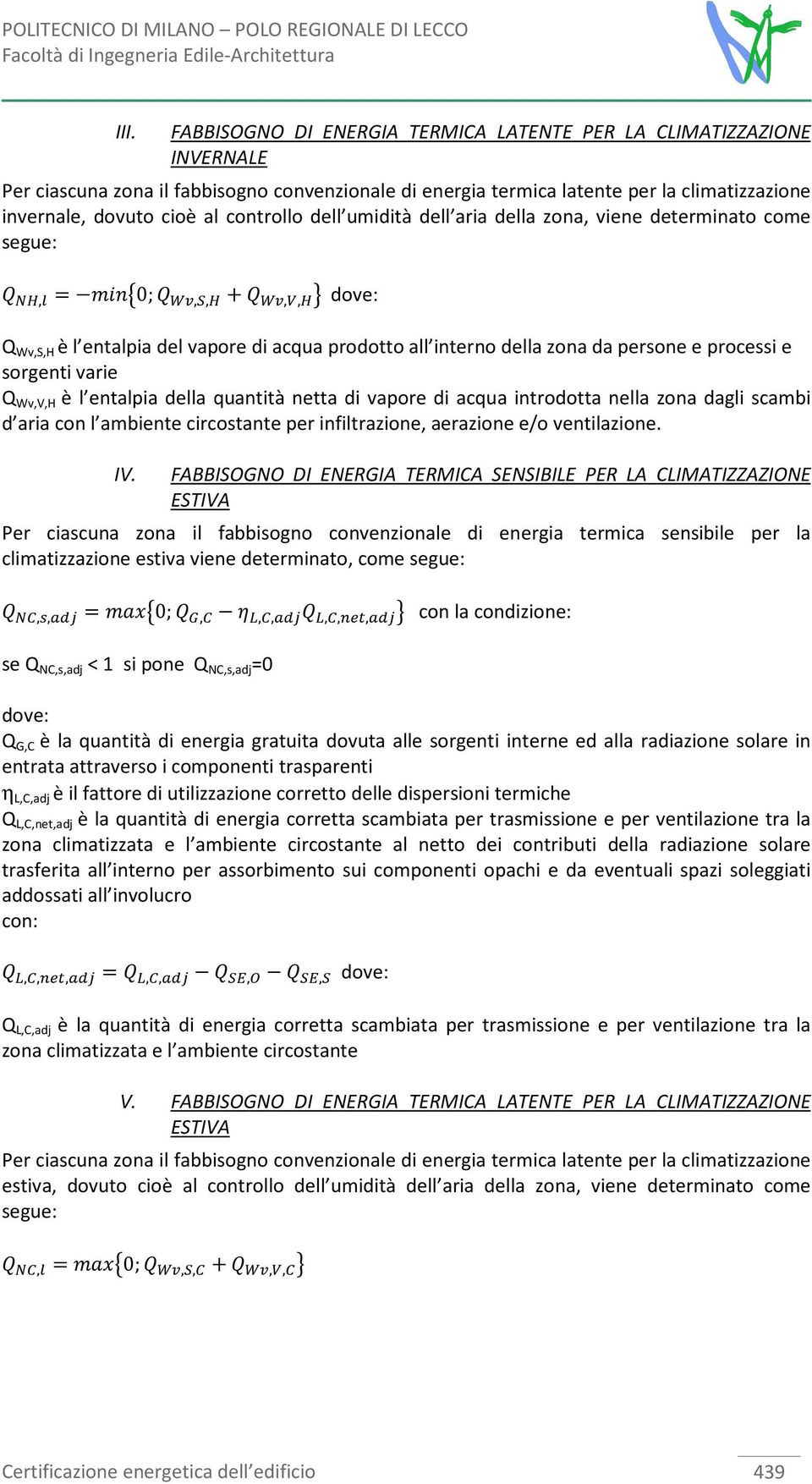 Wv,V,H è l entalpia della quantità netta di vapore di acqua introdotta nella zona dagli scambi d aria con l ambiente circostante per infiltrazione, aerazione e/o ventilazione. IV.